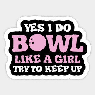 Yes I Do Bowl Like A Girl Try To Keep Up, Bowling Sticker